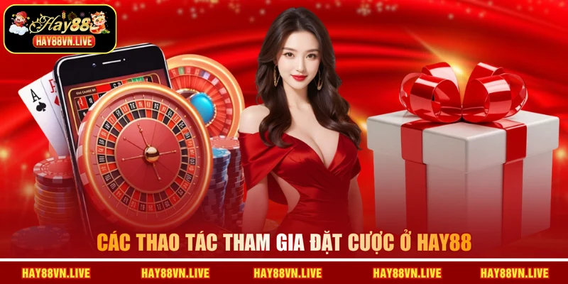 Các thao tác tham gia đặt cược ở HAY88