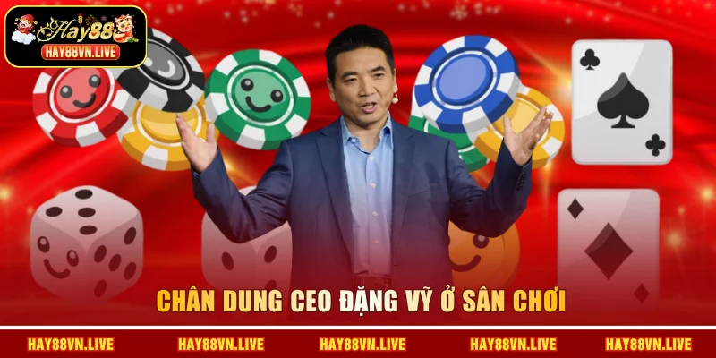Chân dung CEO Đặng Vỹ ở sân chơi