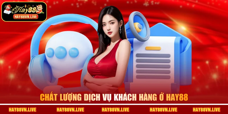 Chất lượng dịch vụ khách hàng ở HAY88