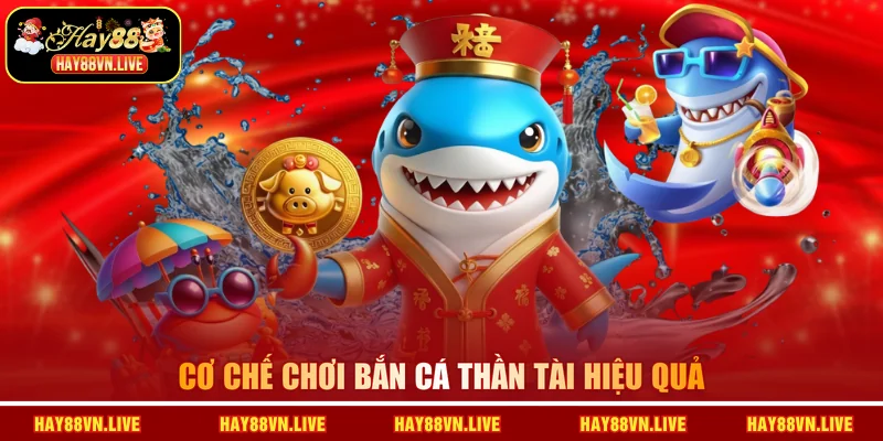 Cơ chế chơi Bắn cá thần tài hiệu quả
