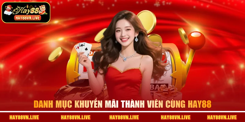 Danh mục khuyến mãi thành viên cùng HAY88
