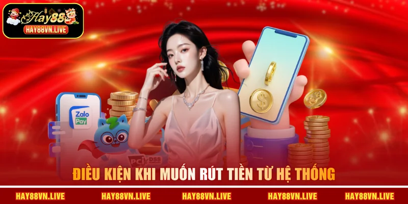 Điều kiện khi muốn rút tiền từ hệ thống