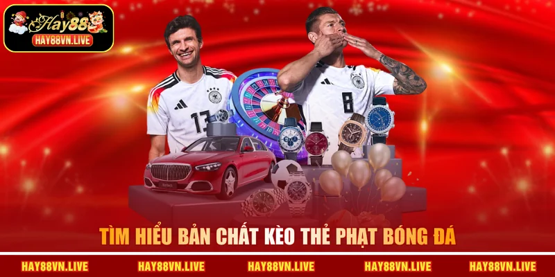 Tìm hiểu bản chất kèo thẻ phạt bóng đá