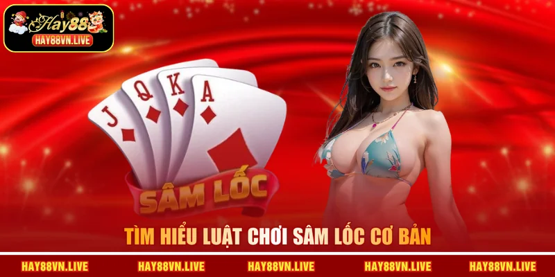 Tìm hiểu luật chơi Sâm Lốc cơ bản
